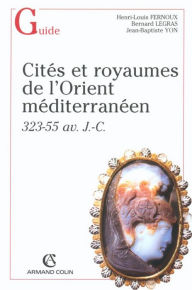 Title: Cités et royaumes dans l'Orient hellénistique: 323-55 av. J.-C., Author: Henri-Louis Fernoux