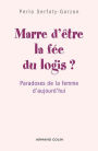 Marre d'être la fée du logis ?: Paradoxes de la femme d'aujourd'hui