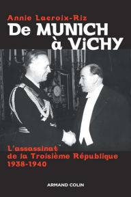 Title: De Munich à Vichy: L'assassinat de la Troisième République 1938-1940, Author: Annie Lacroix-Riz