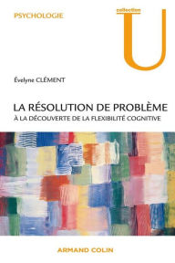 Title: La résolution de problème: À la découverte de la flexibilité cognitive, Author: Évelyne Clément