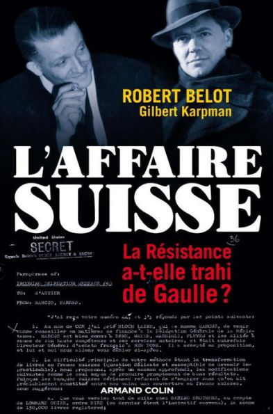 L'Affaire suisse: La Résistance a-t-elle trahi de Gaulle ?