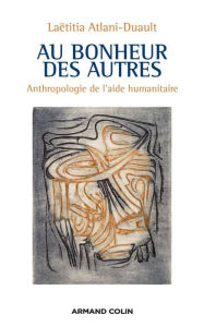 Title: Au bonheur des autres: Anthropologie de l'aide humanitaire, Author: Laëtitia Atlani-Duault
