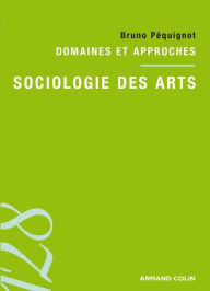 Title: Sociologie des arts: Domaines et approches, Author: Bruno Péquignot