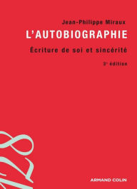 Title: L'autobiographie: Écriture de soi et sincérité, Author: Jean-Philippe Miraux