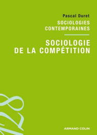 Title: Sociologie de la compétition: Sociologies contemporaines, Author: Pascal Duret