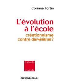 Title: L'évolution à l'école: Créationnisme contre darwinisme ?, Author: Corinne Fortin