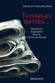 Title: Tu nous as quittés...: Paraître et disparaître dans le Carnet du Monde, Author: Daniel Rivet