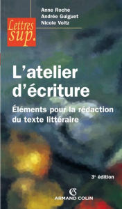 Title: L'atelier d'écriture: Éléments pour la rédaction du texte littéraire, Author: Anne Roche