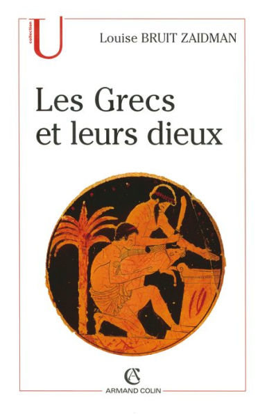 Les Grecs et leurs dieux: Pratiques et représentations religieuses dans la cité à l'époque classique