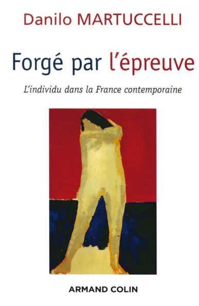 Forgé par l'épreuve: L'individu dans la France contemporaine