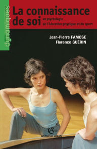 Title: La connaissance de soi: en psychologie de l'éducation physique et du sport, Author: Jean-Pierre Famose