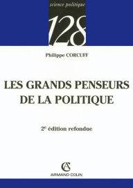 Title: Les grands penseurs de la politique: Trajets critiques en philosophie politique, Author: Philippe Corcuff