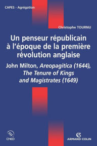 Title: Un penseur républicain à l'époque de la première révolution anglaise: John Milton, Aeropagitica (1644), The Tenure of Kings and Magistrates (1649), Author: Christophe Tournu