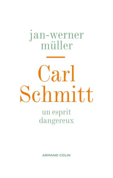 Carl Schmitt: Un esprit dangereux