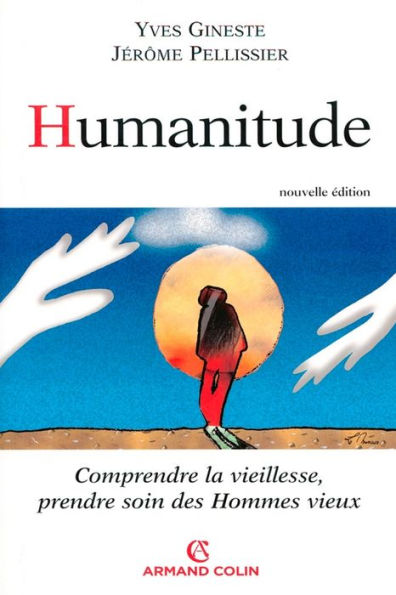 Humanitude: Comprendre la vieillesse, prendre soin des hommes vieux