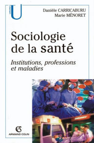 Title: Sociologie de la santé: Institutions, professions, maladies, Author: Danièle Carricaburu