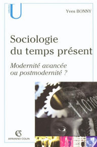 Title: Sociologie du temps présents: Modernité avancée ou postmodernité ?, Author: Yves Bonny