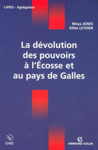 Title: La dévolution des pouvoirs à l'Écosse et au pays de Galles, Author: Moya Jones