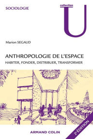 Title: Anthropologie de l'espace: Habiter, fonder, distribuer, transformer, Author: Marion Segaud