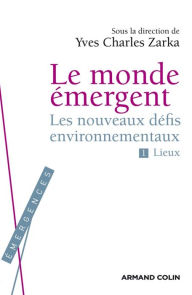 Title: Le Monde émergent: Les nouveaux défis environnementaux. 1. Lieux, Author: Armand Colin