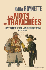 Title: Les mots des tranchées: L'invention d'une langue de guerre 1914-1919, Author: Odile Roynette