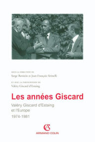 Title: Les années Giscard: Valéry Giscard d'Estaing et l'Europe 1974 -1981, Author: Armand Colin