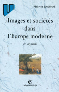 Title: Images et sociétés dans l'Europe moderne: 15e-18e siècles, Author: Maurice Daumas