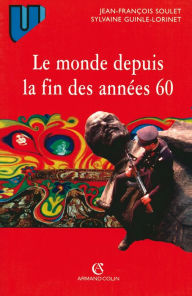 Title: Le monde depuis la fin des années 60: Précis d'histoire immédiate, Author: Jean-François Soulet