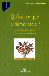 Title: Qu'est-ce que la démocratie?: La généalogie philosophique d'une grande aventure humaine, Author: Simone Goyard-Fabre