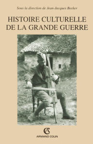 Title: Histoire culturelle de la grande guerre, Author: Armand Colin