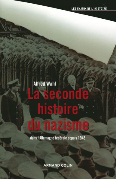 La seconde histoire du nazisme: Dans l'Allemagne fédérale depuis 1945