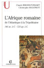 L'Afrique romaine: De l'Atlantique à la Tripolitaine - 146 av. J.-C. - 533 ap.J.-C.