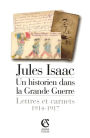 Jules Isaac, un historien dans la grande guerre: Lettres et carnets, 1914-1917