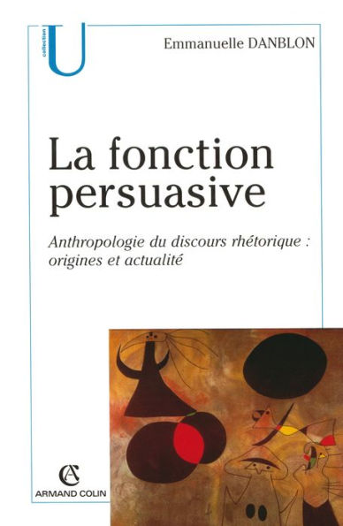 La fonction persuasive: Anthropologie du discours rhétorique : origines et actualité