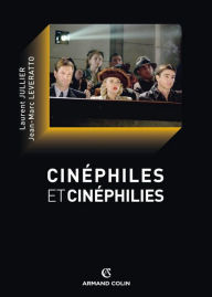 Title: Cinéphiles et cinéphilies: Histoire et devenir de la culture cinématographique, Author: Jean-Marc Leveratto