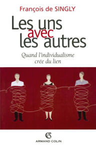 Title: Les uns avec les autres: Quand l'individualisme crée du lien, Author: François de Singly