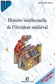 Title: Histoire intellectuelle de l'Occident médiéval, Author: Jacques Paul