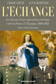 Title: L'échange: Les dessous d'une négociation artistique entre la France et l'Espagne, 1940-1941, Author: Cédric Gruat