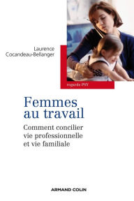 Title: Les femmes au travail: Comment concilier vie professionnelle et familiale, Author: Laurence Cocandeau-Bellanger