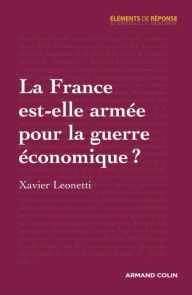 Title: La France est-elle armée pour la guerre économique ?, Author: Xavier Leonetti