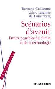 Title: Scénarios d'avenir: Futurs possibles du climat et de la technologie, Author: Bertrand Guillaume