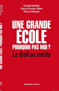 Title: Une grande école : pourquoi pas moi ?: Le droit au mérite, Author: Fabrice Hervieu-Wane