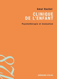 Title: Clinique de l'enfant: Psychothérapie et évaluation, Author: Amal Hachet