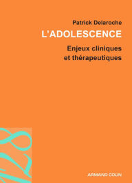 Title: L'adolescence: Enjeux cliniques et thérapeutiques, Author: Docteur Patrick Delaroche