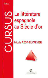 Title: La littérature espagnole au Siècle d'or, Author: Nicole Réda-Euvremer