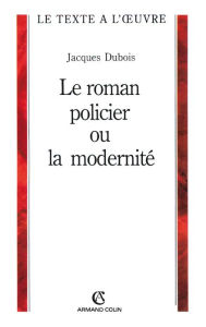 Title: Le roman policier ou la modernité, Author: Jacques Dubois