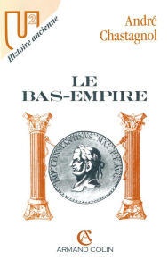 Title: Le Bas-Empire, Author: André Chastagnol