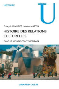 Title: Histoire des relations culturelles dans le monde contemporain, Author: Laurent Martin