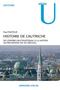 Title: Histoire de l'Autriche: De l'empire multinational à la nation autrichienne (18e-20e s.), Author: Paul Pasteur