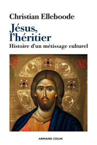 Title: Jésus, l'héritier: Histoire d'un métissage culturel, Author: Christian Elleboode